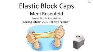 Elastic Block Caps Meni Rosenfeld Israeli Bitcoin Association