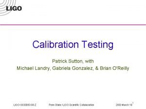 Calibration Testing Patrick Sutton with Michael Landry Gabriela
