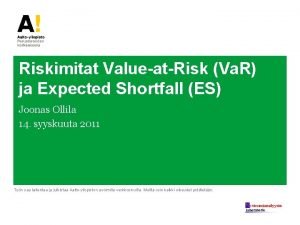 Riskimitat ValueatRisk Va R ja Expected Shortfall ES