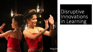 Disruptive Innovations in Learning Stephen Downes Bangkok Thailand