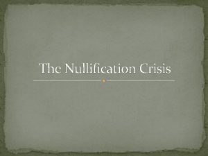 The Nullification Crisis Tariff In 1828 Congress passed