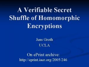 A Verifiable Secret Shuffle of Homomorphic Encryptions Jens