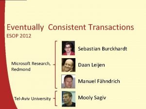 Eventually Consistent Transactions ESOP 2012 Sebastian Burckhardt Microsoft