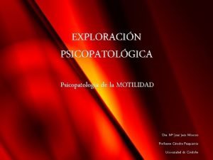 EXPLORACIN PSICOPATOLGICA Psicopatologa de la MOTILIDAD Dra M