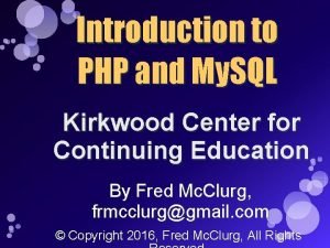 Introduction to PHP and My SQL Kirkwood Center