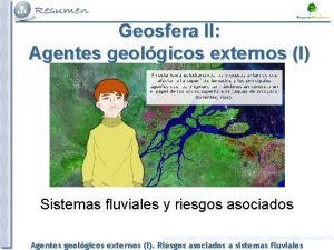 Geosfera II Agentes geolgicos externos I Sistemas fluviales