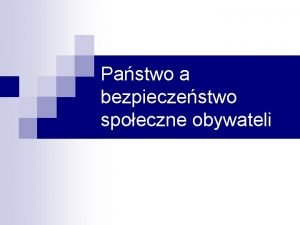 Pastwo a bezpieczestwo spoeczne obywateli Strategia Bezpieczestwa Narodowego