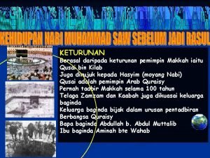 KETURUNAN Berasal daripada keturunan pemimpin Makkah iaitu Qusai