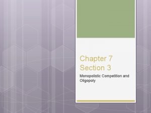 Chapter 7 section 3 monopolistic competition and oligopoly