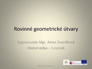Rovinn geometrick tvary Vypracovala Mgr Anna Dvorkov Matematika