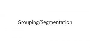 GroupingSegmentation Does Canny always work The challenges of