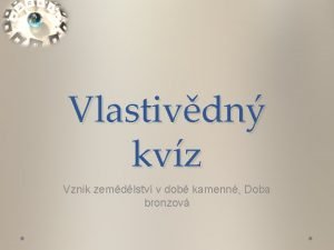 Vlastivdn kvz Vznik zemdlstv v dob kamenn Doba