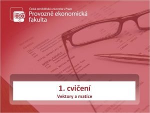 1 cvien Vektory a matice Skalry a vektory