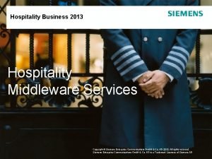 Hospitality Business 2013 Hospitality Middleware Services Copyright Siemens