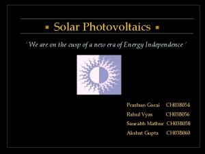 Solar Photovoltaics We are on the cusp of