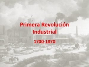 Primera Revolucin Industrial 1700 1870 C A U