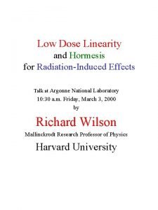 Low Dose Linearity and Hormesis for RadiationInduced Effects