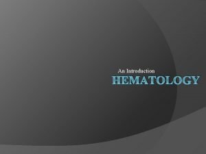 An Introduction HEMATOLOGY HEMATOLOGY 1 a Without references