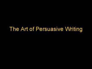 The Art of Persuasive Writing Forms of Persuasive