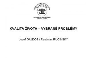 KVALITA IVOTA VYBRAN PROBLMY Jozef GAJDO Rastislav RUINSK