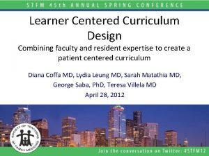 Learner Centered Curriculum Design Combining faculty and resident