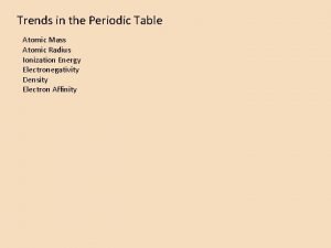 Trends in the Periodic Table Atomic Mass Atomic