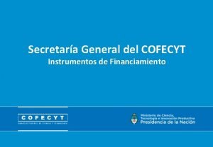 Secretara General del COFECYT Instrumentos de Financiamiento INSTRUMENTOS