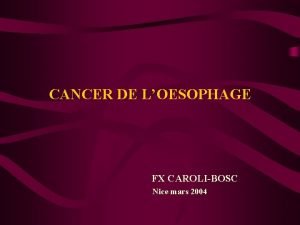 CANCER DE LOESOPHAGE FX CAROLIBOSC Nice mars 2004