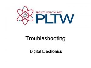 Troubleshooting Digital Electronics Troubleshooting This presentation will Define
