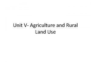 Unit V Agriculture and Rural Land Use Impact