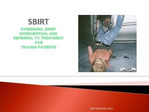 SBIRT SCREENING BRIEF INTERVENTION AND REFERRAL TO TREATMENT