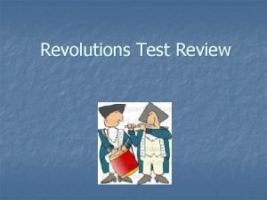 Revolutions Test Review Revolutions most often happen because