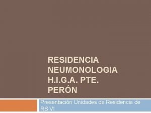 RESIDENCIA NEUMONOLOGIA H I G A PTE PERN