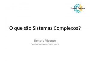 O que so Sistemas Complexos Renato Vicente Complex