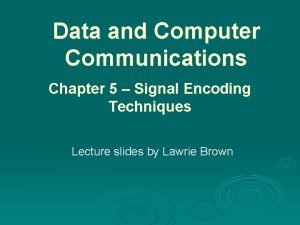 Data and Computer Communications Chapter 5 Signal Encoding