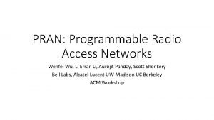 PRAN Programmable Radio Access Networks Wenfei Wu Li