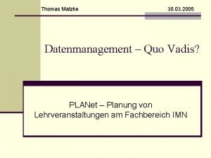 Thomas Matzke 30 03 2005 Datenmanagement Quo Vadis