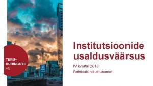 Institutsioonide usaldusvrsus IV kvartal 2018 Sotsiaalkindlustusamet Metoodika Tulemuste