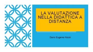 LA VALUTAZIONE NELLA DIDATTICA A DISTANZA Dario Eugenio