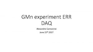 GMn experiment ERR DAQ Alexandre Camsonne June 15