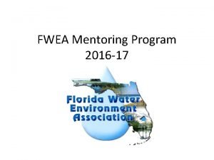 FWEA Mentoring Program 2016 17 Presentation Outline Mentoring