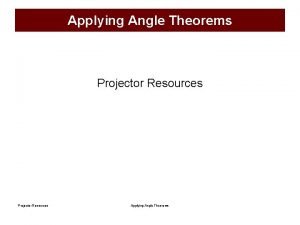 Applying Angle Theorems Projector Resources Applying Angle Theorems