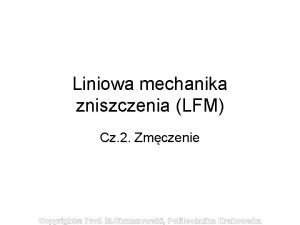 Liniowa mechanika zniszczenia LFM Cz 2 Zmczenie LFM