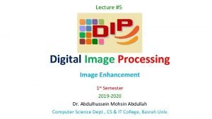 Lecture 5 Digital Image Processing Image Enhancement 1