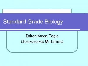 Standard Grade Biology Inheritance Topic Chromosome Mutations Inheritance