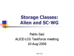 Storage Classes Alien and SCWG Pablo Saiz ALICELCG