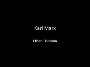 Karl Marx Ethan Fishman Life Karl Marx has