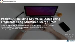 Embedded System Lab Pebbles DB Building KeyValue Stores