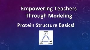 Empowering Teachers Through Modeling Protein Structure Basics LEARNING