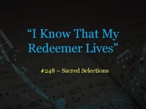 I Know That My Redeemer Lives 248 Sacred